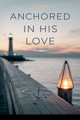 Anchored in His Love (Young Adult Fiction: Religious - Christian -General, Band 17)
