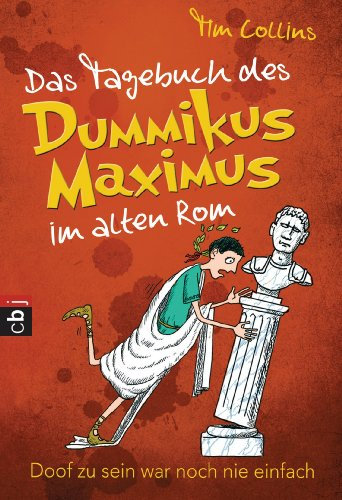 Das Tagebuch des Dummikus Maximus im alten Rom -: Band 1