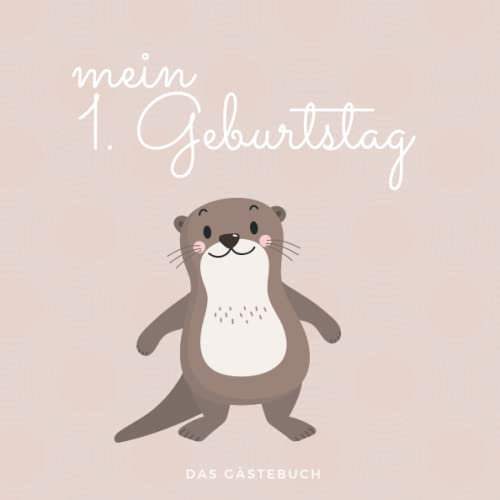 Mein 1. Geburtstag - das Gästebuch: ein Gästebuch zum Eintragen für den ersten Geburtstag für Jungen und Mädchen - Otter
