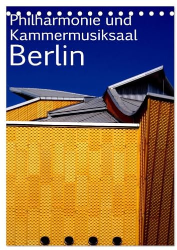 Philharmonie und Kammermusiksaal Berlin (Tischkalender 2026 DIN A5 hoch), CALVENDO Monatskalender: Philmarmonie und Kammermusiksaal von Hans Scharoun ... das Berliner Kulturforum (CALVENDO Orte)