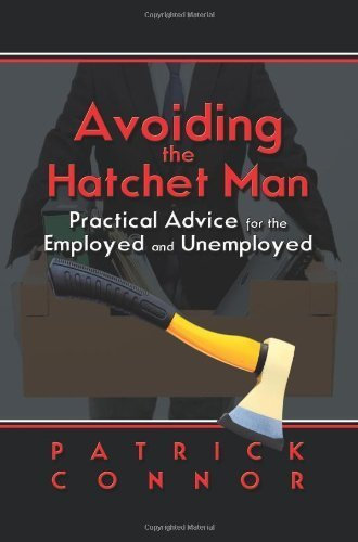Avoiding the Hatchet Man: Practical Advice for the Employed and Unemployed by Patrick Connor (2010-02-14)