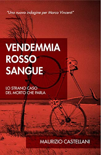 Vendemmia rosso sangue: Lo strano caso del morto che parla (Le indagini di Marco Vincenti Vol. 2)
