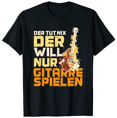 Der tut nix, der will nur Gitarre spielen, Lustiges Musiker T-Shirt