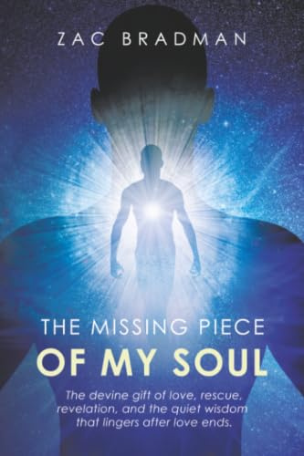 The Missing Piece Of My Soul: The divine gift of love, rescue, revelation, and the quiet wisdom that lingers after love ends.