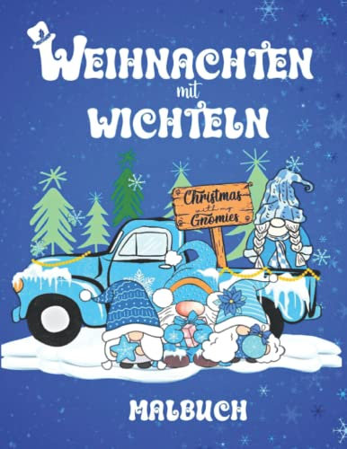 Weihnachten mit Wichteln: Ein Malbuch für Erwachsene mit skurrilen Gnomen und fantastischen Winter- und Feiertagsszenen zur Entspannung und zum Stressabbau