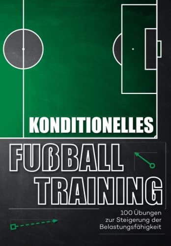 Konditionelles Fussballtraining: 100 Übungen zur Steigerung der Belastungsfähigkeit (Fußballtraining)
