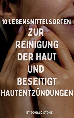 10 Lebensmittelsorten zur Reinigung der Haut Und beseitigt Hautentzündungen