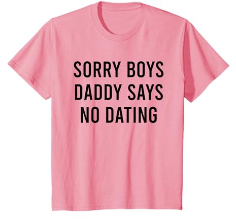 Kinder Sorry Boys Daddy Says No Dating T-Shirt