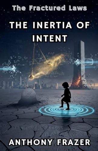 The Inertia of Intent (The Fractured Laws, Band 3)