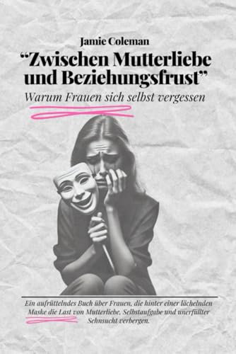 „Zwischen Mutterliebe und Beziehungsfrust“ Warum Frauen sich selbst vergessen