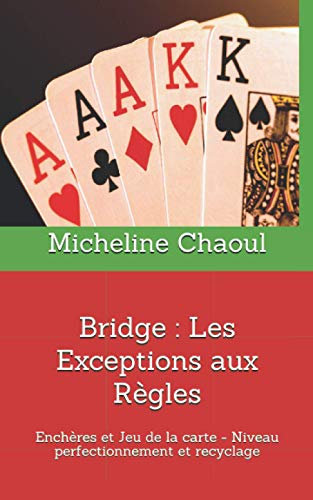 Bridge : Les Exceptions aux Règles: Enchères et Jeu de la carte-Niveau perfectionnement et recyclage