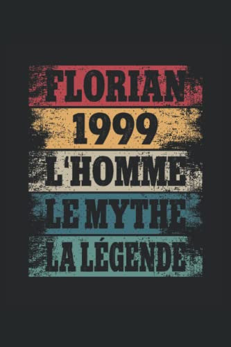 Florian - 1999 - L'Homme - Le Mythe - La Légende: Anniversaire Cadeau Décoration Original Homme - Agenda, carnet de notes, journal intime, bloc-notes ou agenda
