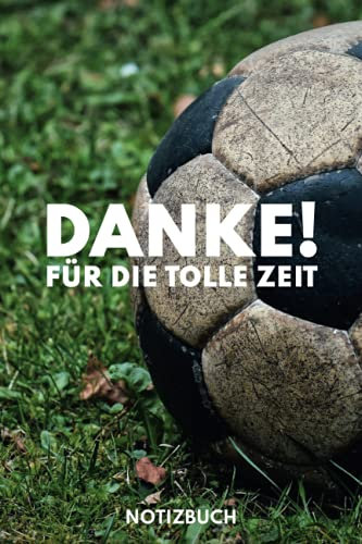 Notizbuch - DANKE FÜR DIE TOLLE ZEIT: Das perfekte Geschenk für euren Fussballtrainer oder eure Fussballtrainerin
