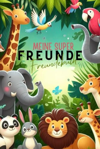 Freundebuch - Meine super Freunde: Freundebuch für Tier und Dschungel Liebhaber