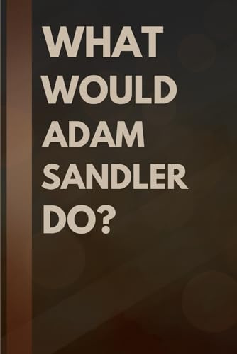 What Would Adam Sandler Do?: Notebook Gift for Fans