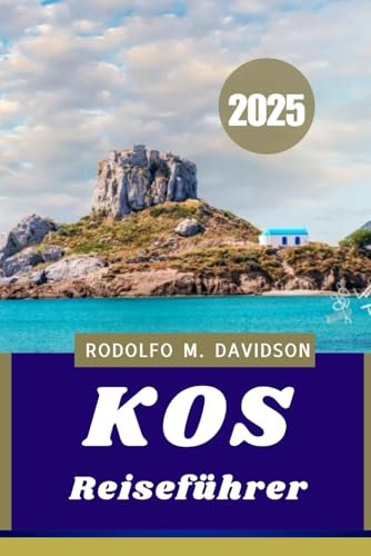 KOS REISEFÜHRER 2025: Entdecken Sie Griechenlands sonnenverwöhnte Insel der Geschichte, Heilung und des Horizonts