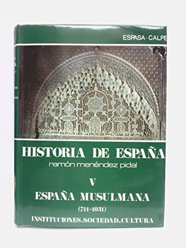 HISTORIA DE ESPAÑA - MENENDEZ PIDAL. Tomo V.: España Musulmana hasta la caída del Califato de Córdoba (711-1031 de J. C.): INSTITUCIONES Y VIDA SOCIAL E INTELECTUAL, por E. Lévi-Provençal / Tr