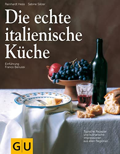 Die echte italienische Küche: Typische Rezepte und kulinarische Impressionen aus allen Regionen (GU Länderküche)