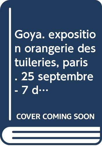 Goya. exposition orangerie des tuileries, paris. 25 septembre - 7 décembre 1970.