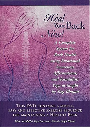 Heal Your Back Now, a Complete System for Back Health using Emotional Awareness, Affirmations, and Kundalini Yoga as taught by Yogi Bhajan