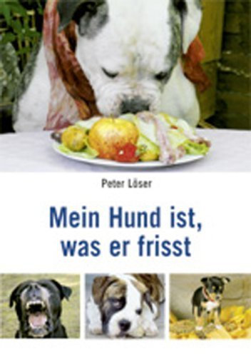 Mein Hund ist, was er frisst: Was Sie über ganzheitliche Hundeernährung wissen sollten von Kastner AG - das medienhaus (Herausgeber), Peter Löser (November 2007) Broschiert