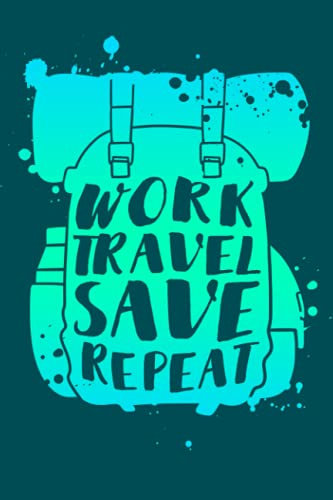 Work Travel Save Repeat: Notizbuch (120 Seiten, 15x23cm, gepunktet) Dotted Bullet Grid Tagebuch Journal
