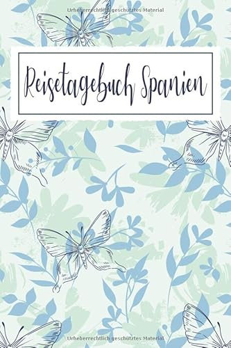 Reisetagebuch Spanien: Reise Tagebuch zum Selberschreiben ca. DIN A5 - liniertes Journal Dotted Punktraster, Ferien Trip Tour, Auswanderer, ... Notizbuch, Bucket List / Schmetterlinge