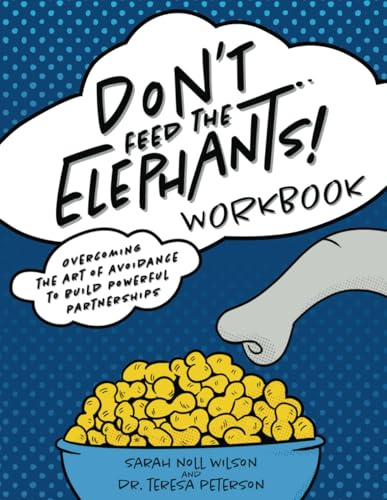 Don't Feed The Elephants! Workbook: Overcoming the Art of Avoidance to Build Powerful Partnerships