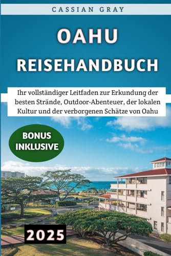 Oahu Reisehandbuch 2025: Ihr vollständiger Leitfaden zur Erkundung der besten Strände, Outdoor-Abenteuer, der lokalen Kultur und der verborgenen Schätze von Oahu