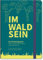 IM-WALD-SEIN. Das Erlebnistagebuch der guten Gedanken und Gefühle