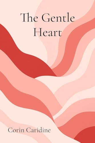 The Gentle Heart: Valentine's Day as Radical Self-Love (Curating Your Queenly Softness, Band 5)
