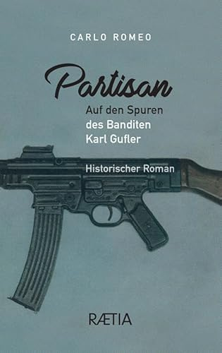 Partisan: Auf den Spuren des Banditen Karl Gufler (Raetia Club)