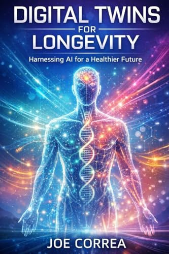 Digital Twins for Longevity: How AI Simulations Predict Aging, Prevent Disease, and Optimize Lifelong Health (The Future of AI-Powered Longevity, Band 3)