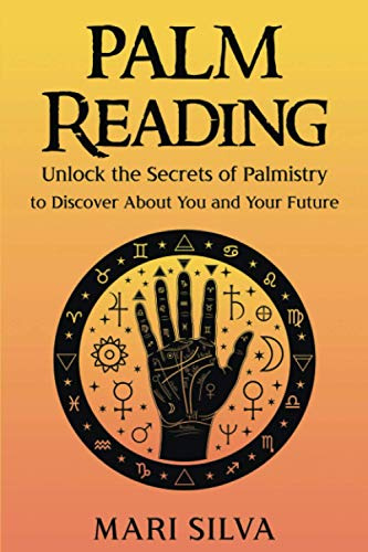 Palm Reading: Unlock the Secrets of Palmistry to Discover About You and Your Future (Astrology and Divination)