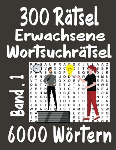 300 Rätsel Erwachsene Wortsuchrätsel Band 1: 6000 Wörtern mit allen Lösungen