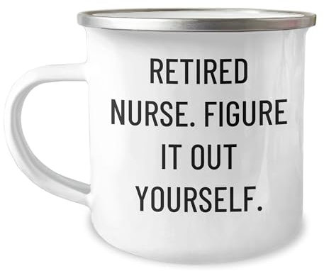 Funny Nurse Gifts from Friends, Unique Camping Mug for Mother's Day, 'Retired Nurse. Figure It Out Yourself.' - 12 oz Stainless Steel with Enamel Finish