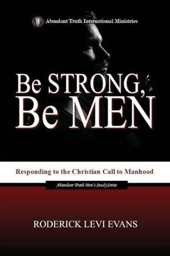 Be Strong, Be Men: Responding to the Christian Call to Manhood (Abundant Truth Men's Study, Band 1)