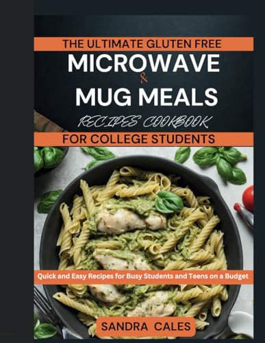 The Ultimate Gluten Free Microwave & Mug Meals Recipe Cookbook For College Students: Quick and Easy Recipes for Busy Students and Teens on a Budget (college cooking)