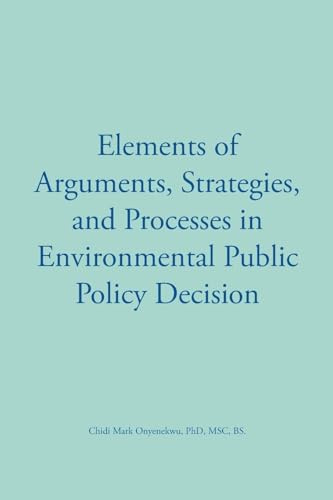 Elements of Arguments, Strategies, and Processes in Environmental Public Policy Decision