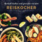 Asiatisch kochen und genießen mit dem Reiskocher: Gerichte aus Japan, China, Indien und Co.