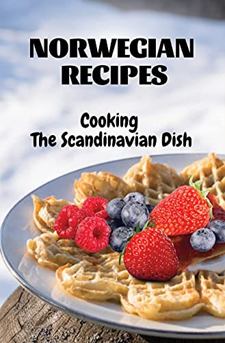 Norwegian Recipes: Cooking The Scandinavian Dish: Norwegian Meat Dishes