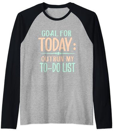 Goal For Today - Outrun My To-Do List Raglan