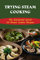 Trying Steam Cooking: The Wonderful World Of Steam Cooker Recipes