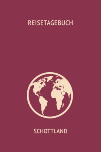 Reise-Tagebuch / Reise-Journal für Reise nach Schottland: handliches & praktisches Reisetagebuch Notizbuch zum Ausfüllen [das Urlaubs-Tagebuch für die perfekte Reise]