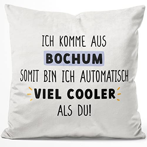 JUNIWORDS Kissen, Ich komme aus Bochum, somit Bin ich automatisch viel Cooler als du!, 40 x 40 cm, Flauschig Samtweich Weich (1009067)