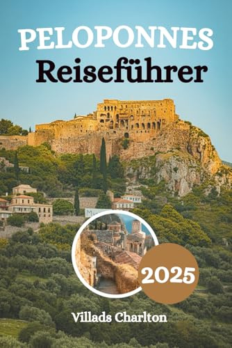 Peloponnes Reiseführer 2025: Erkunden Sie Mythen, Berge und mediterrane Magie auf der legendären griechischen Halbinsel