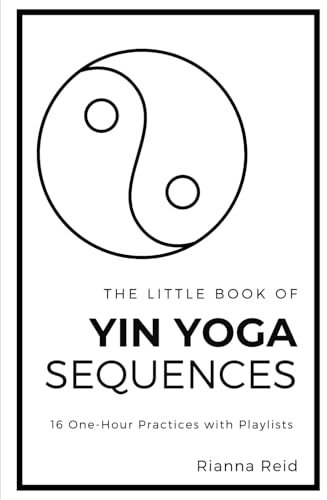 The Little Book of Yin Yoga Sequences: 16 One-Hour Practices with Playlists
