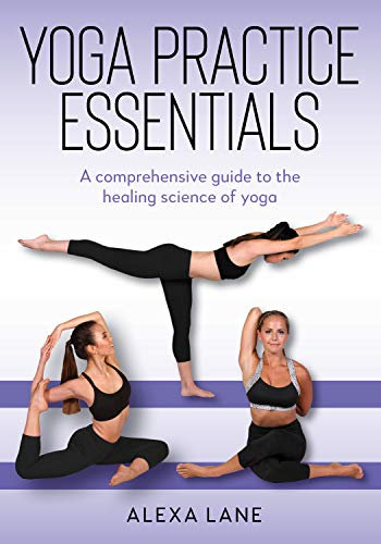 Yoga Practice Essentials: A comprehensive guide to the healing science of yoga (English Edition)