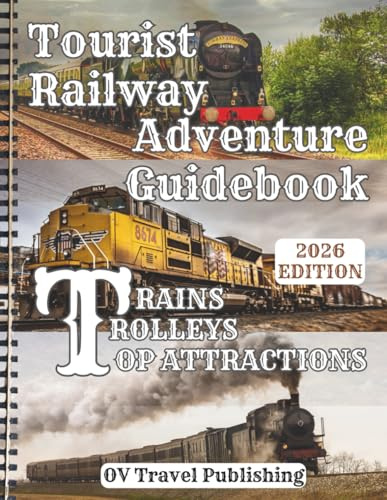 Tourist Railway Adventure Guidebook - Trains, Trolleys & Top Attractions: Explore Historic Lines, Mountain Passes, Coastal Rides, Steam Excursions & Must-See Rail Museums Across the USA & Canada