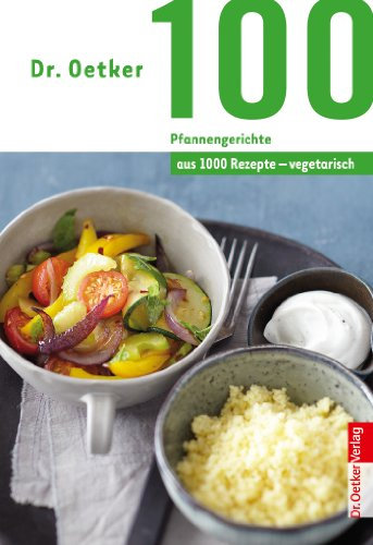 100 vegetarische Pfannengerichte: aus 1000 Rezepte vegetarisch